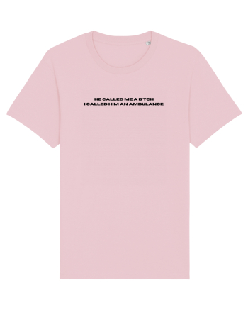 he called me a bitch i called him an ambulance Cotton Pink