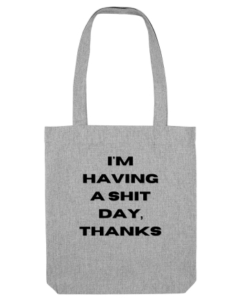 i m having a shit day thanks Heather Grey