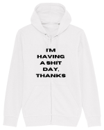 i m having a shit day thanks Hanorac cu fermoar Unisex Connector