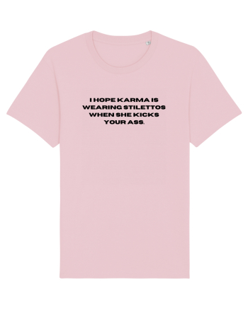 i hope karma is wearing stilettos when she kikc your ass Cotton Pink