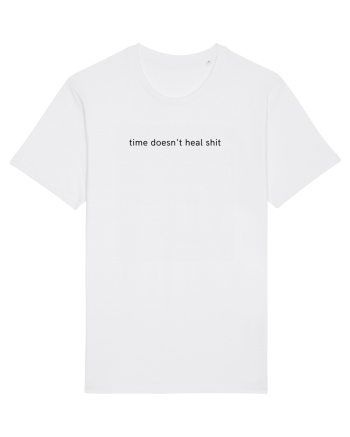 time doesn t heal shit White