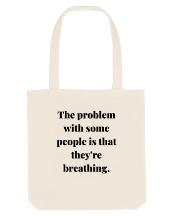 the problem with some people is that they re breathing Natural