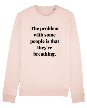 the problem with some people is that they re breathing Candy Pink
