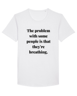 the problem with some people is that they re breathing Tricou mânecă scurtă guler larg Bărbat Skater