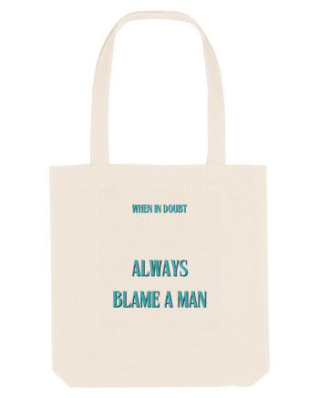 when in doubt always blame a man Natural