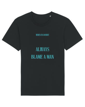 when in doubt always blame a man Black
