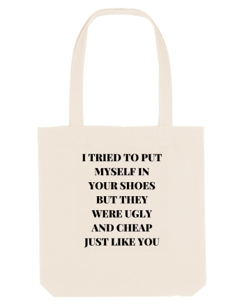I TRIED TO PUT MYSELF IN YOUR SHOES BUT THEY WERE UGLY AND CHEAP JUST LIKE  Natural
