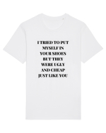 I TRIED TO PUT MYSELF IN YOUR SHOES BUT THEY WERE UGLY AND CHEAP JUST LIKE  Tricou mânecă scurtă Unisex Rocker