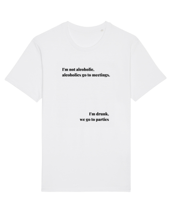 I M NOT ALCOHOLIC...I M DRUNK White