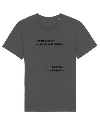I M NOT ALCOHOLIC...I M DRUNK Anthracite