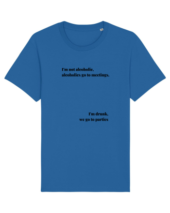 I M NOT ALCOHOLIC...I M DRUNK Royal Blue