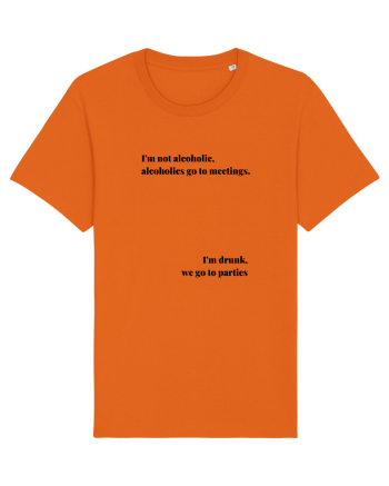 I M NOT ALCOHOLIC...I M DRUNK Bright Orange