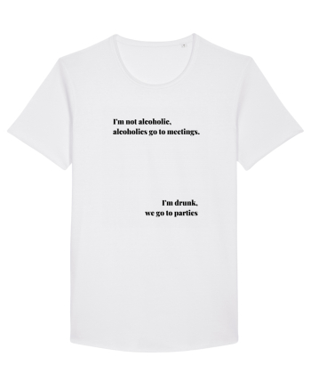 I M NOT ALCOHOLIC...I M DRUNK White