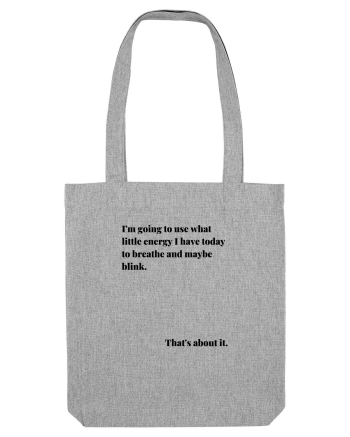 I M GOING TO USE WHAT LITTLE ENERGY I HAVE TODAY TO BREATHE AND MAYBE BLINK Heather Grey