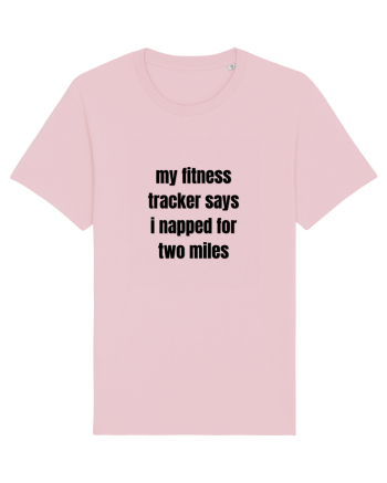 MY FITNESS TRACKER SAYS I NAPPED FOR TWO MILES Cotton Pink
