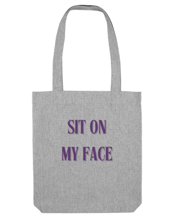SIT ON MY FACE Heather Grey