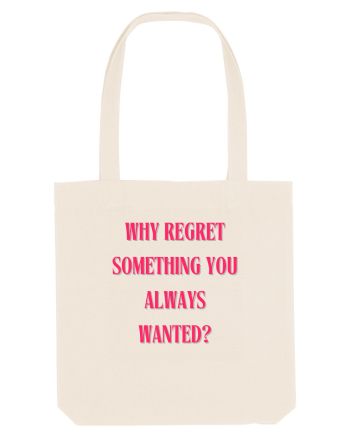 WHY REGRET SOMETHING YOU ALWAYS WANTED? Natural