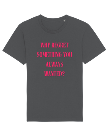 WHY REGRET SOMETHING YOU ALWAYS WANTED? Anthracite