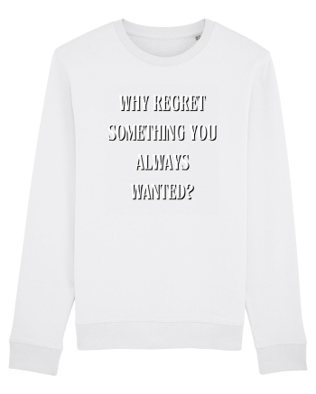 WHY REGRET SOMETHING YOU ALWAYS WANTED? White
