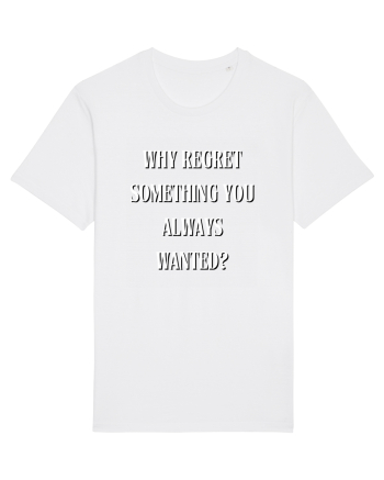 WHY REGRET SOMETHING YOU ALWAYS WANTED? White