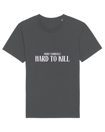 MAKE YOURSELF HARD TO KILL Anthracite