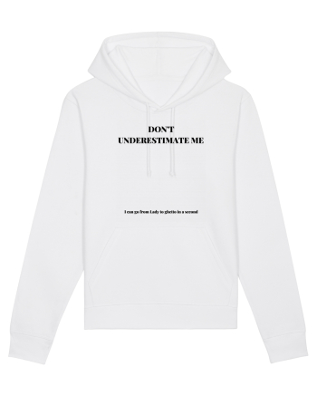 DON T UNDERESTIMATE ME I CAN GO FROM LADY TO GETTO IN A SECOND White