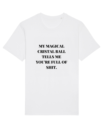 my magical cristal ball tells me you re full of shit White