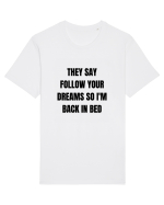 they say follow your dreams so i m back in bed Tricou mânecă scurtă Unisex Rocker