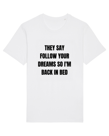 they say follow your dreams so i m back in bed White