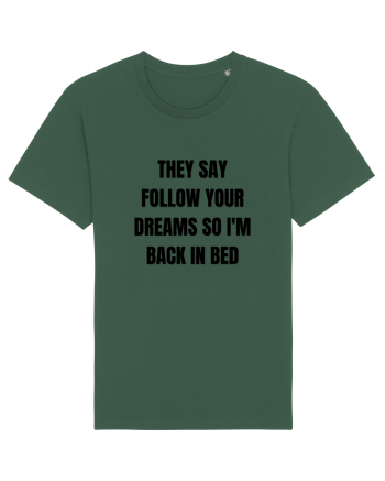 they say follow your dreams so i m back in bed Bottle Green