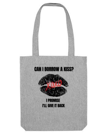can i borrow a kiss, i promise i ll give you back Heather Grey