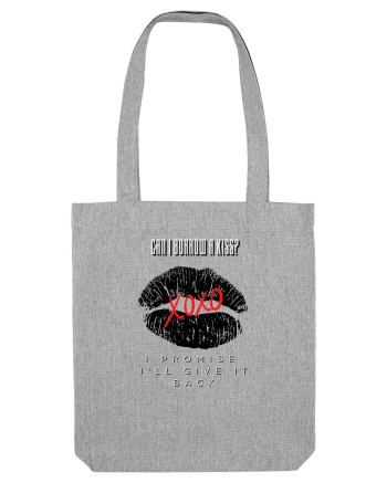 can i borrow a kiss, i promise i ll give you back Heather Grey