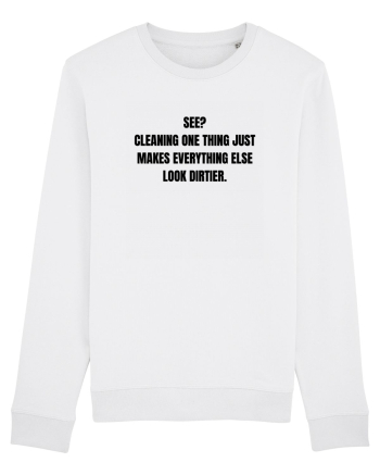 SEE? CLAENING ONE THING JUST MAKES EVERYTHING ELSE LOOK DIRTIER White