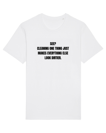 SEE? CLAENING ONE THING JUST MAKES EVERYTHING ELSE LOOK DIRTIER White