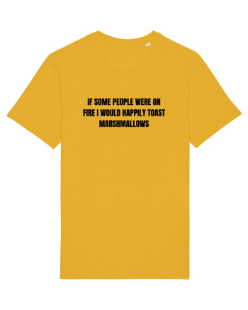 IF SOME PEOPLE WERE ON FIRE I WOULD HAPPILY TOAST MARSHMALLOWS Spectra Yellow