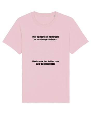 WHEN MY CHILDREN TELL ME THEY WANT ME OUT OF THEIR PERSONAL SPACE... Cotton Pink