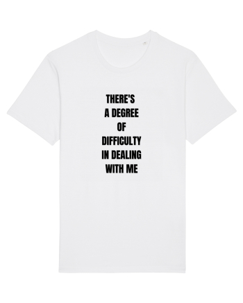 THERE S A DEGREE OF DIFFICULTY IN DEALING WITH ME White