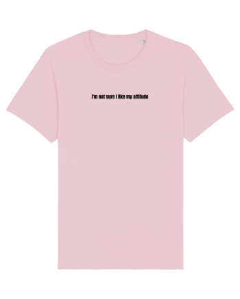 I M NOT SURE I LIKE MY ATTITUDE Cotton Pink