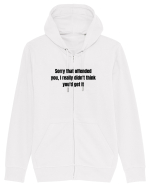 SORRY THAT OFFENDED YOU, I REALLY DIDN T THINK YOU D GET IT Hanorac cu fermoar Unisex Connector