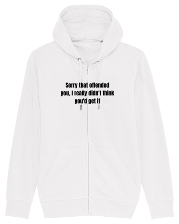 SORRY THAT OFFENDED YOU, I REALLY DIDN T THINK YOU D GET IT White