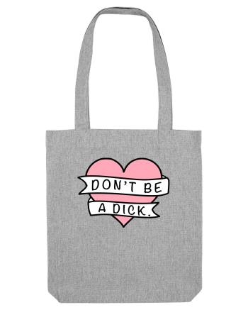 Don't be a Dick Heather Grey
