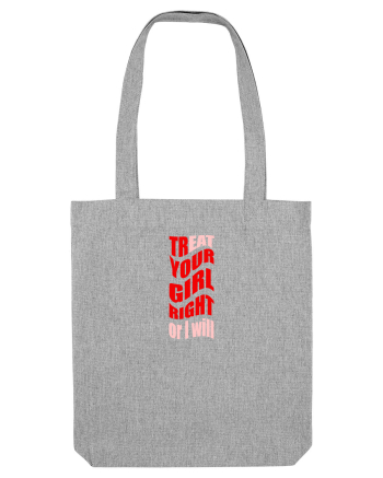 trEAT YOUR GIRL RIGHT OR I WILL Heather Grey