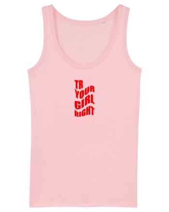 trEAT YOUR GIRL RIGHT OR I WILL Cotton Pink