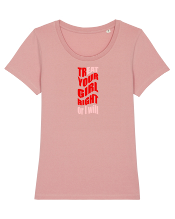 trEAT YOUR GIRL RIGHT OR I WILL Canyon Pink