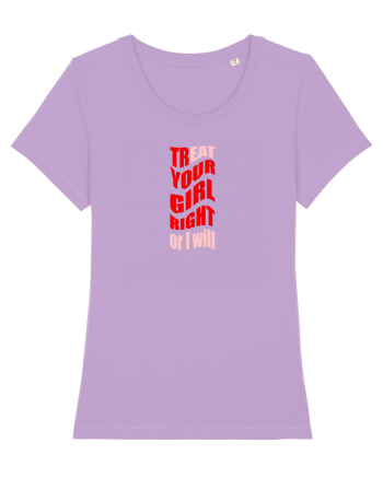 trEAT YOUR GIRL RIGHT OR I WILL Lavender Dawn