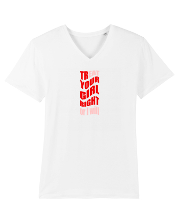 trEAT YOUR GIRL RIGHT OR I WILL White