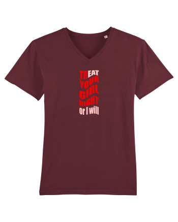 trEAT YOUR GIRL RIGHT OR I WILL Burgundy