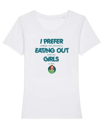 I PREFER EATING OUT (with my) GIRLS White
