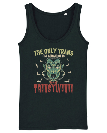 The Only Trans I'm Afraid Of Is Transylvania Black