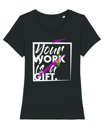 Your Work is a Gift Black